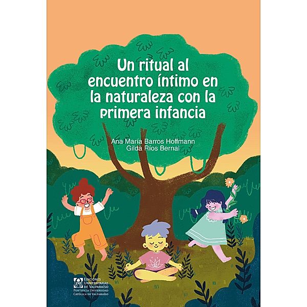 Un ritual al encuentro intimo en la naturaleza con la primera infancia, Ana María Barros Hoffmann, Gilda Rios Bernal