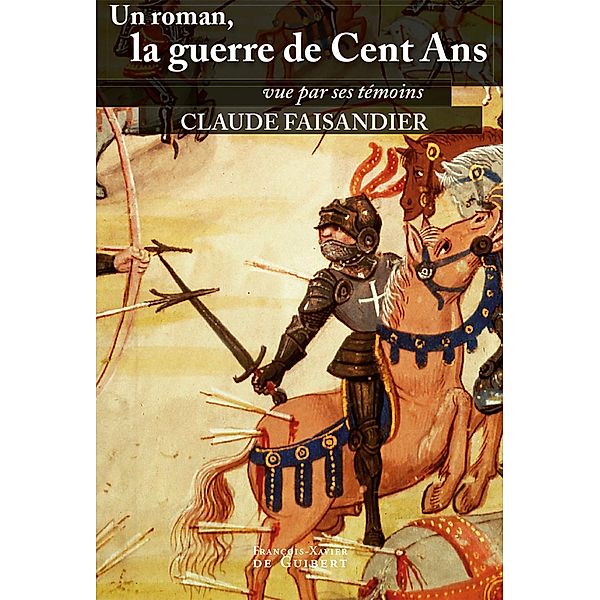 Un roman, la guerre de Cent Ans / Histoire, Claude Faisandier
