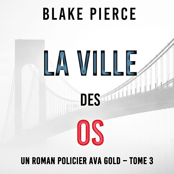 Un roman policier Ava Gold - 3 - La Ville des Os (Un roman policier Ava Gold – Tome 3), Blake Pierce