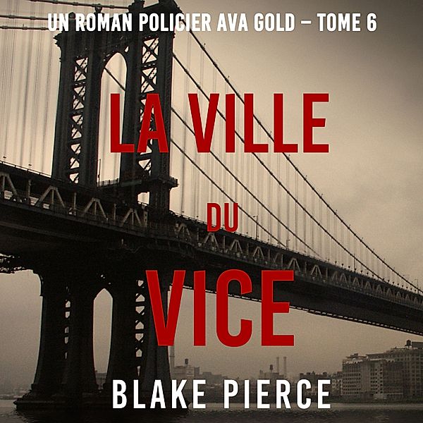 Un roman policier Ava Gold - 6 - La Ville du Vice (Un roman policier Ava Gold – Tome 6), Blake Pierce