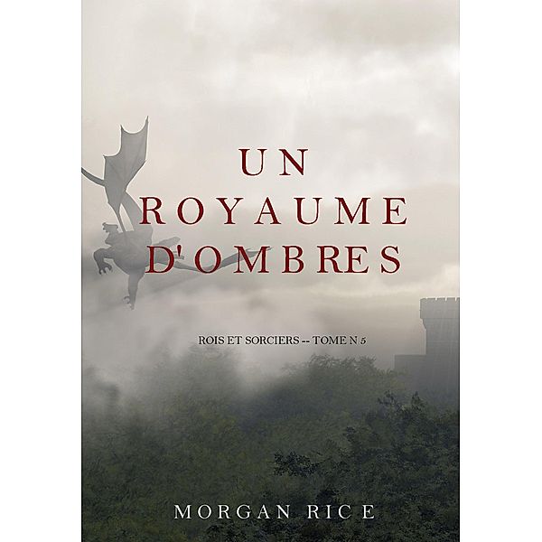 Un Royaume D'ombres (Rois et Sorciers -- Tome n 5) / Rois et Sorciers, Morgan Rice