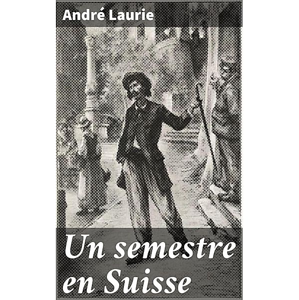 Un semestre en Suisse, André Laurie