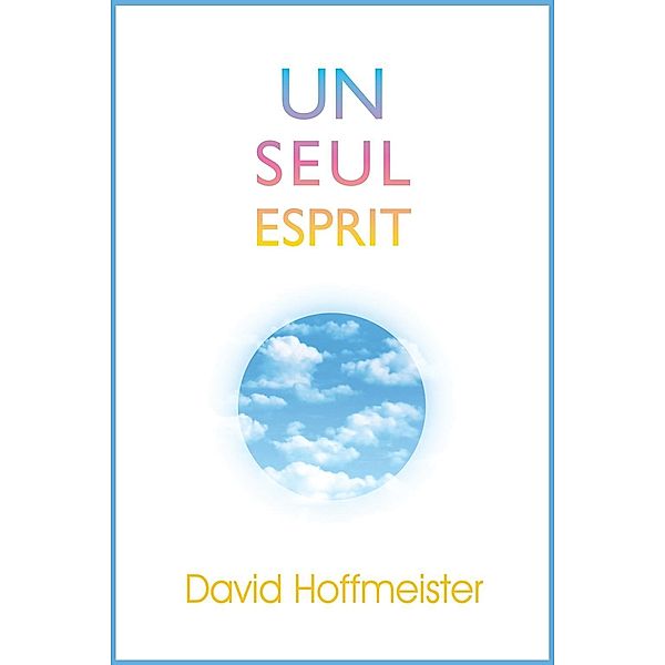 Un Seul Esprit / Living Miracles Publications, David Hoffmeister