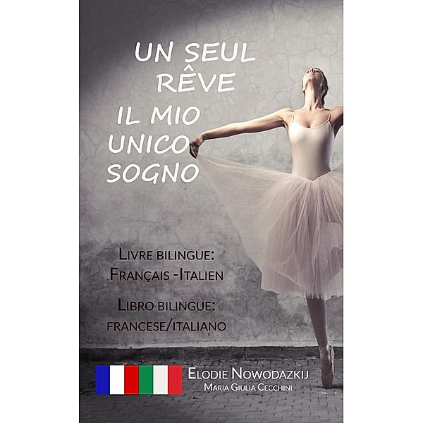 Un Seul Rêve / Il mio unico sogno (Libro bilingue: francese/italiano - Livre bilingue: français/italien), Elodie Nowodazkij