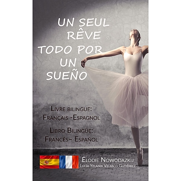 Un seul rêve / Todo por un sueño (livre bilingue: français - espagnol), Elodie Nowodazkij