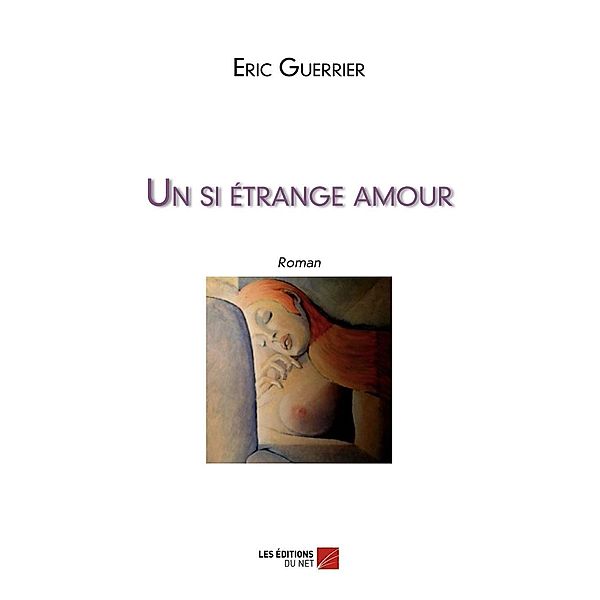 Un si etrange amour / Les Editions du Net, Guerrier Eric Guerrier