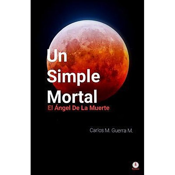 Un Simple Mortal, Carlos M. Guerra M.