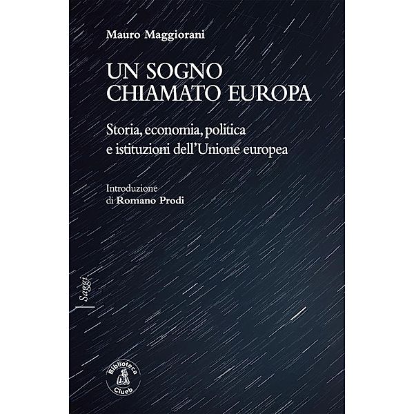 Un sogno chiamato Europa / Saggi, Mauro Maggiorani, Romano Prodi