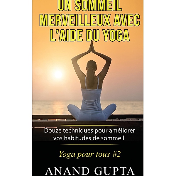Un sommeil merveilleux avec l'aide du yoga, Anand Gupta