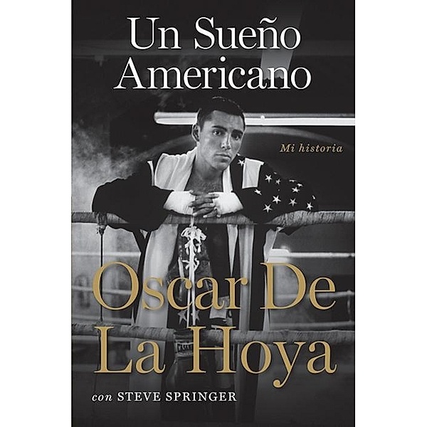 Un sueno americano, Oscar De La Hoya, Steve Springer