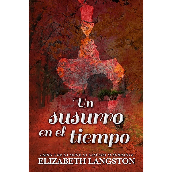 Un susurro en el tiempo (La Cascada Susurrante, #2) / La Cascada Susurrante, Elizabeth Langston