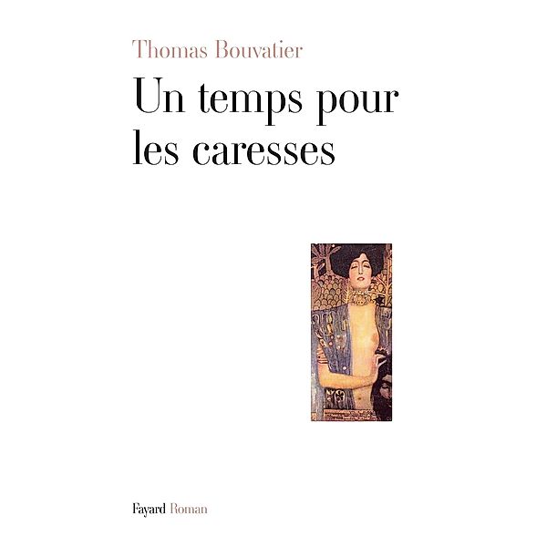 Un temps pour les caresses / Littérature Française, Thomas Bouvatier