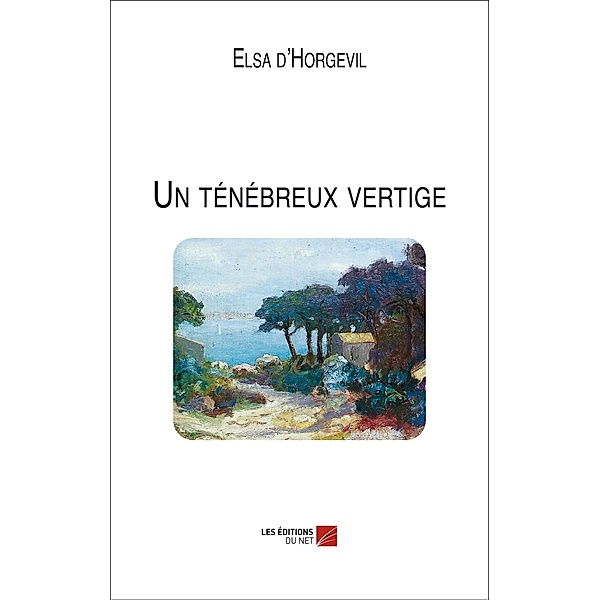 Un tenebreux vertige / Les Editions du Net, d'Horgevil Elsa d'Horgevil