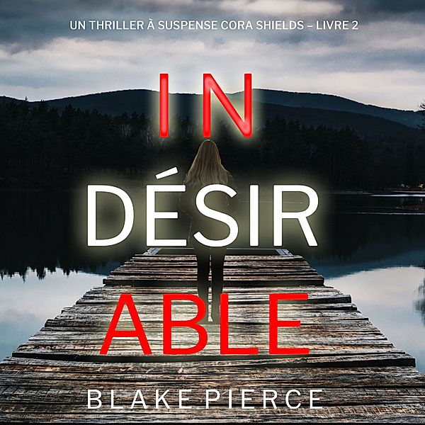 Un thriller à suspense Cora Shields - 2 - Indésirable (Un thriller à suspense Cora Shields – Livre 2), Blake Pierce