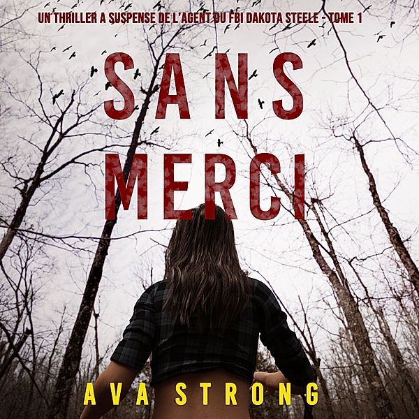 Un Thriller à Suspense de l'Agent du FBI Dakota Steele - 1 - Sans Merci (Un Thriller à Suspense de l'Agent du FBI Dakota Steele - Tome 1), Ava Strong