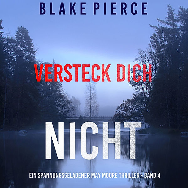 Un thriller à suspense de May Moore - 4 - Versteck Dich Nicht (Ein spannungsgeladener May Moore Thriller - Band 4), Blake Pierce