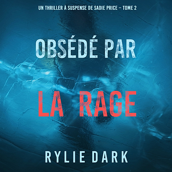 Un thriller à suspense de Sadie Price - 2 - Obsédé par la rage (Un thriller à suspense de Sadie Price – Tome 2), Rylie Dark