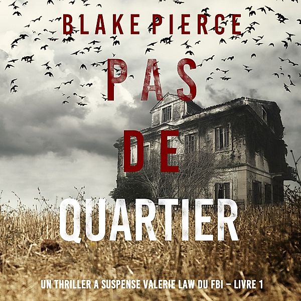 Un Thriller à suspense Valérie Law du FBI - 1 - Pas de quartier (Un Thriller à suspense Valérie Law du FBI – Livre 1), Blake Pierce