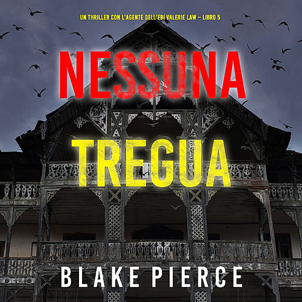 Un thriller con l'agente dell'FBI Valerie Law - 5 - Nessuna tregua (Un thriller con l'agente dell'FBI Valerie Law – Libro 5), Blake Pierce