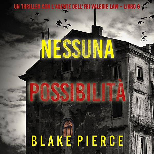 Un thriller con l'agente dell'FBI Valerie Law - 6 - Nessuna possibilità (Un thriller con l'agente dell'FBI Valerie Law – Libro 6), Blake Pierce