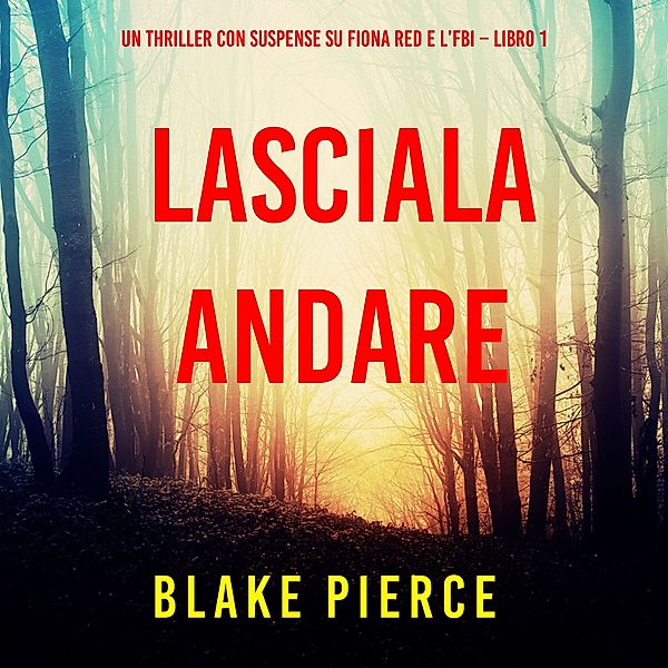 Un thriller con suspense su Fiona Red e l'FBI - 1 - Lasciala andare (Un thriller con suspense su Fiona Red e l'FBI – Libro 1), Blake Pierce