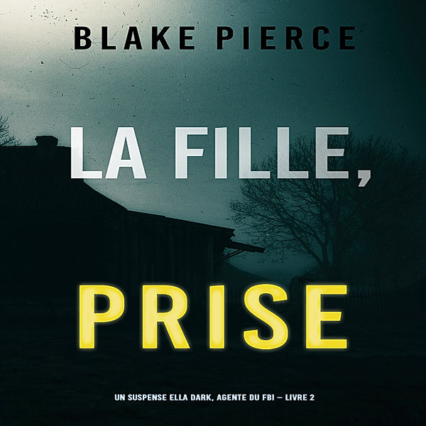 Un thriller de suspense FBI de Ella Dark - 2 - La Fille Prise (Un thriller de suspense FBI de Ella Dark – Libro 2), Blake Pierce