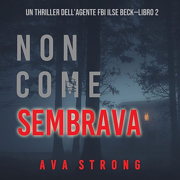 Un thriller dell'Agente FBI Ilse Beck - 2 - Non come sembrava (Un thriller dell'Agente FBI Ilse Beck—Libro 2), Ava Strong