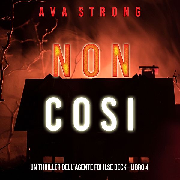 Un thriller dell'Agente FBI Ilse Beck - 4 - Non così (Un thriller dell'Agente FBI Ilse Beck—Libro 4), Ava Strong