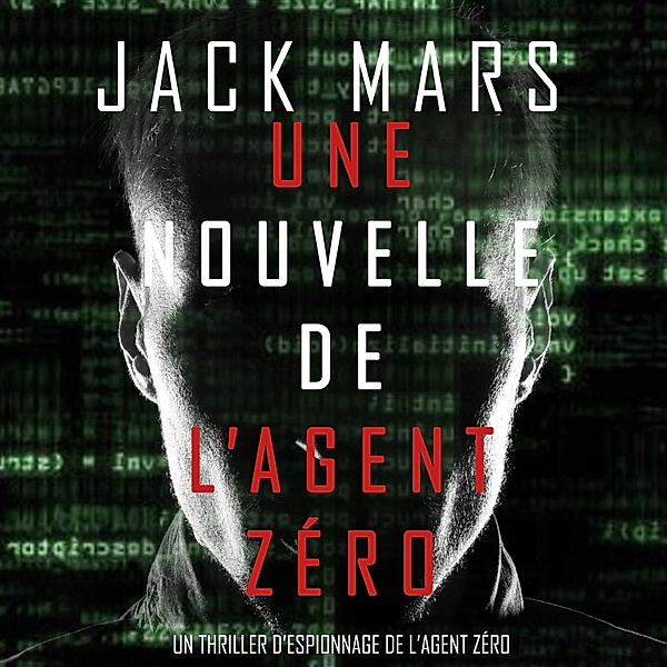 Un Thriller d'Espionnage de L'Agent Zéro - 1 - Une Nouvelle de L'Agent Zéro (Un Thriller d'Espionnage de l'Agent Zéro), Jack Mars