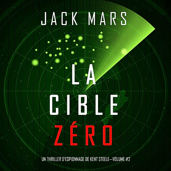 Un Thriller d'Espionnage de L'Agent Zéro - 2 - La Cible Zéro (Un Thriller d'Espionnage de L'Agent Zéro —Volume #2), Jack Mars