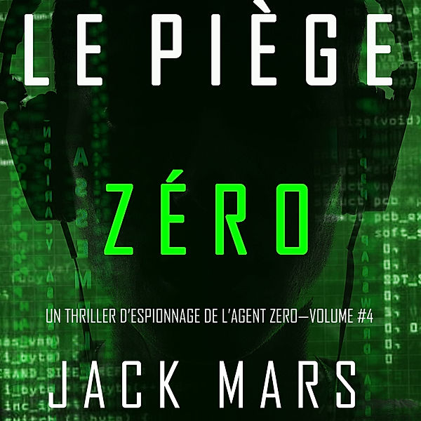 Un Thriller d'Espionnage de L'Agent Zéro - 4 - Le Piège Zéro (Un Thriller d'Espionnage de l'Agent Zéro—Volume #4), Jack Mars