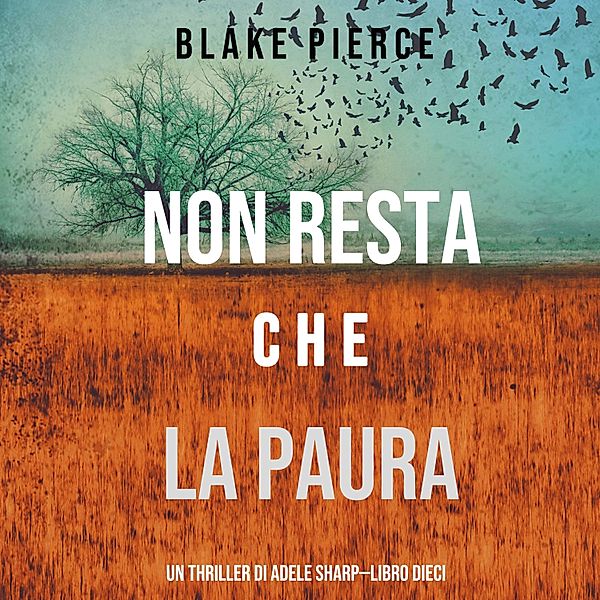 Un thriller di Adele Sharp - 10 - Non resta che la paura (Un thriller di Adele Sharp—Libro Dieci), Blake Pierce