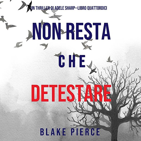 Un thriller di Adele Sharp - 14 - Non resta che detestare (Un thriller di Adele Sharp—Libro Quattordici), Blake Pierce