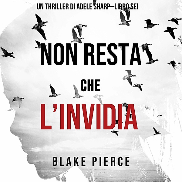 Un thriller di Adele Sharp - 6 - Non resta che l'invidia (Un thriller di Adele Sharp—Libro Sei), Blake Pierce