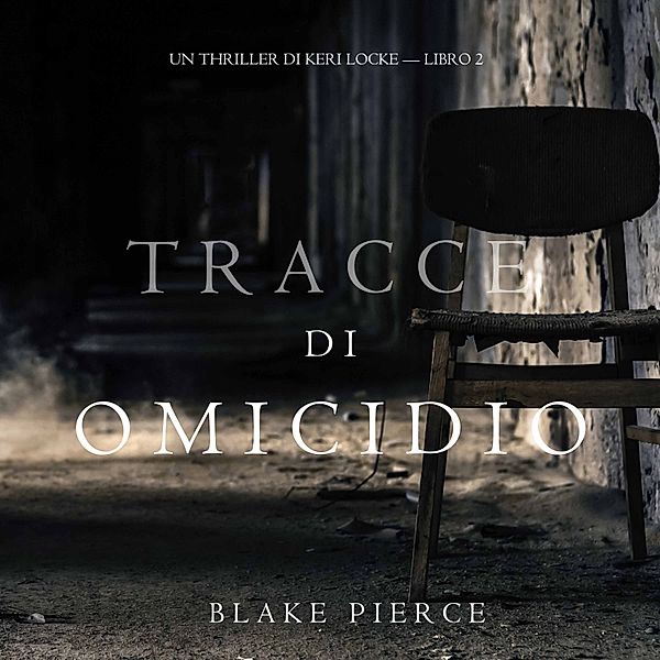 Un Thriller di Keri Locke - 2 - Tracce di Omicidio (Un Thriller di Keri Locke -- Libro #2), Blake Pierce