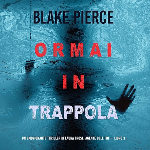 Un Thriller di Laura Frost - 3 - Ormai in trappola (Un Thriller di Laura Frost — Libro 3), Blake Pierce