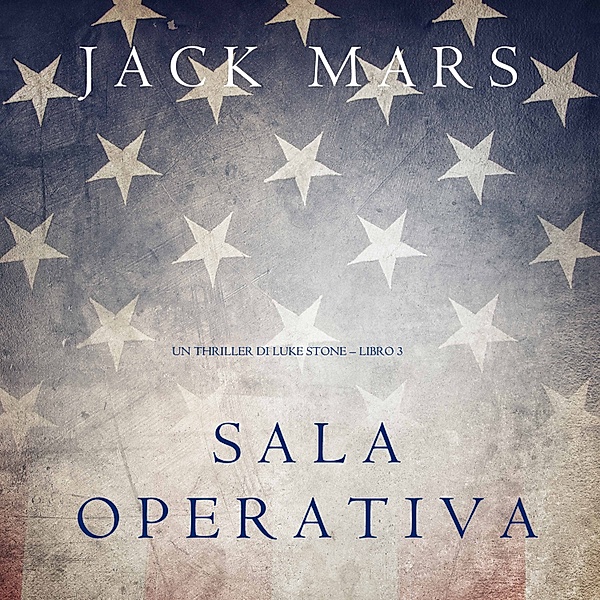 Un thriller di Luke Stone - 3 - Sala Operativa (Un thriller di Luke Stone – Libro #3), Jack Mars