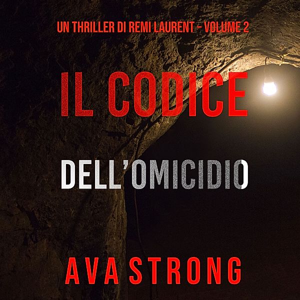 Un Thriller di Remi Laurent - 2 - Il Codice dell'Omicidio (Un Thriller di Remi Laurent – Volume 2), Ava Strong