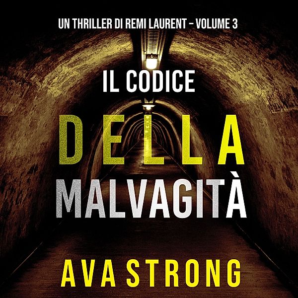 Un Thriller di Remi Laurent - 3 - Il Codice della Malvagità (Un Thriller di Remi Laurent – Volume 3), Ava Strong
