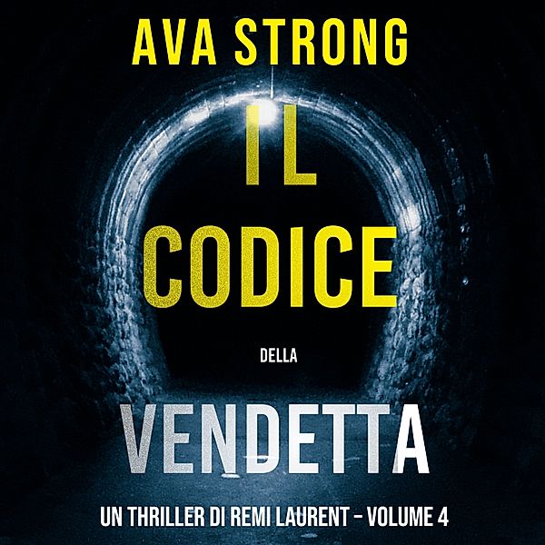 Un Thriller di Remi Laurent - 4 - Il Codice della Vendetta (Un Thriller di Remi Laurent – Volume 4), Ava Strong