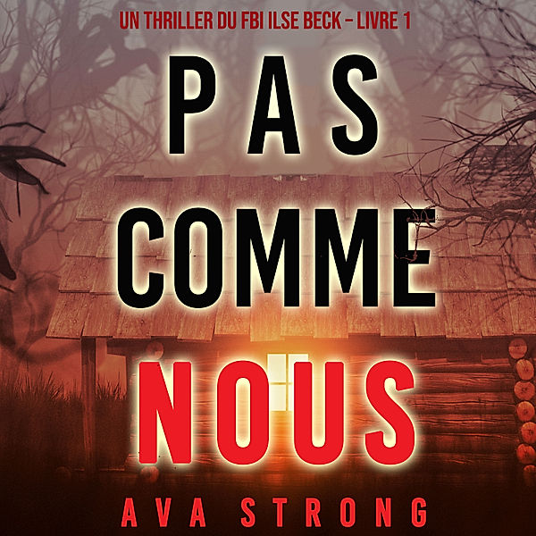 Un thriller du FBI Ilse Beck - 1 - Pas comme nous (Un thriller du FBI Ilse Beck – Livre 1), Ava Strong