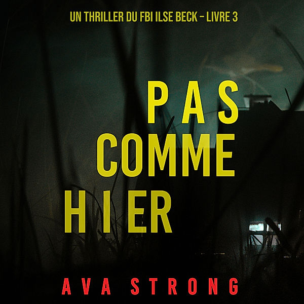 Un thriller du FBI Ilse Beck - 3 - Pas comme hier (Un thriller du FBI Ilse Beck – Livre 3), Ava Strong