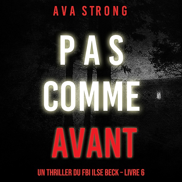 Un thriller du FBI Ilse Beck - 6 - Pas Comme Avant (Un thriller du FBI Ilse Beck – Livre 6), Ava Strong