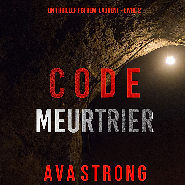 Un thriller FBI Remi Laurent - 2 - Code Meurtrier (Un thriller FBI Remi Laurent – Livre 2), Ava Strong