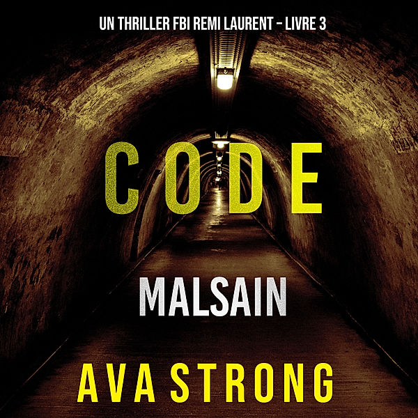 Un thriller FBI Remi Laurent - 3 - Code Malsain (Un thriller FBI Remi Laurent – Livre 3), Ava Strong