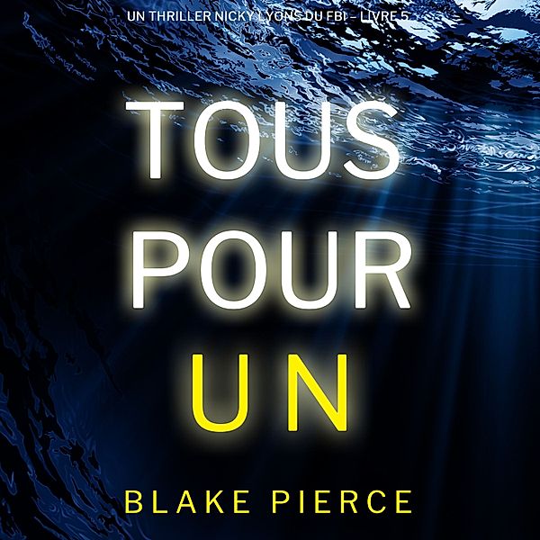 Un thriller Nicky Lyons du FBI - 5 - Tous pour un (Un thriller Nicky Lyons du FBI – Livre 5), Blake Pierce