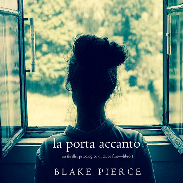 Un Thriller Psicologico di Chloe Fine - 1 - La Porta Accanto (Un Thriller Psicologico di Chloe Fine—Libro 1), Blake Pierce