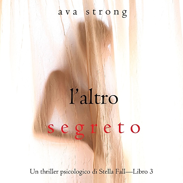 Un thriller psicologico di Stella Fall - 3 - L'altro segreto (Un thriller psicologico di Stella Fall—Libro 3), Ava Strong