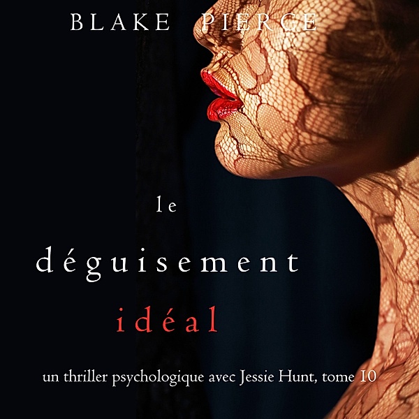 Un thriller psychologique avec Jessie Hunt - 10 - Le Déguisement Idéal (Un thriller psychologique avec Jessie Hunt, tome 10), Blake Pierce