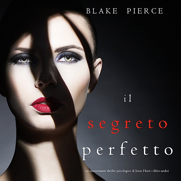 Un thriller psychologique avec Jessie Hunt - 11 - Il Segreto Perfetto (Un emozionante thriller psicologico di Jessie Hunt—Libro Undici), Blake Pierce